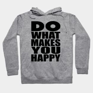 Do what makes you happy Hoodie